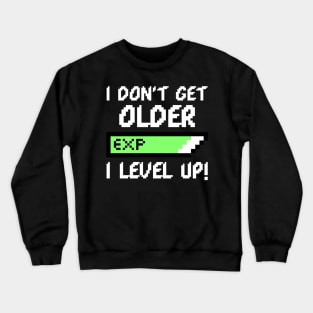 I DON'T GET OLDER I LEVEL UP - GAMER BIRTHDAY GIFT Crewneck Sweatshirt